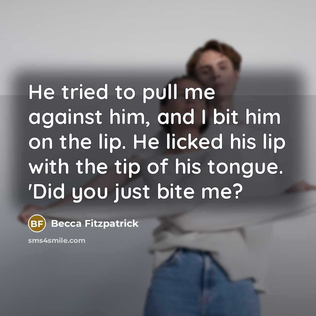 “He tried to pull me against him, and I bit…” quote by Becca Fitzpatrick