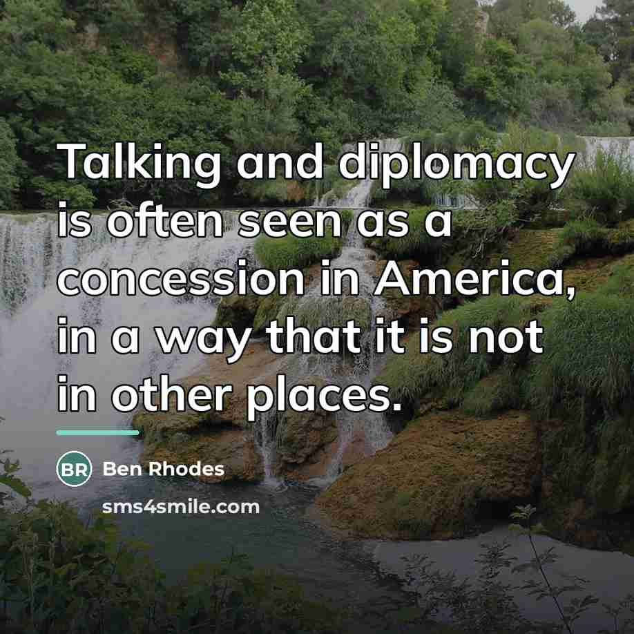 “Talking and diplomacy is often seen as a concession in…” quote by Ben Rhodes