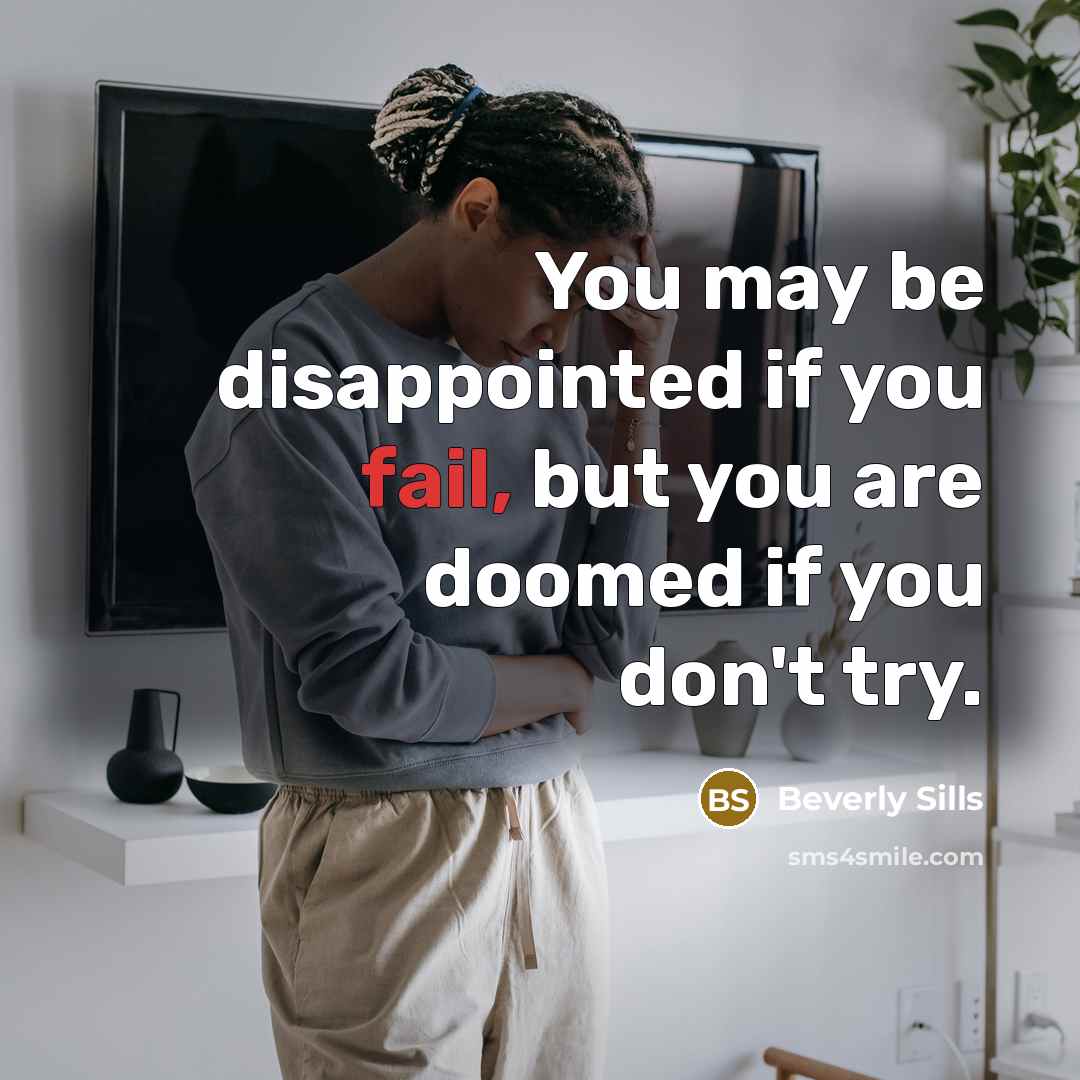 “You may be disappointed if you fail, but you are…” quote by Beverly Sills