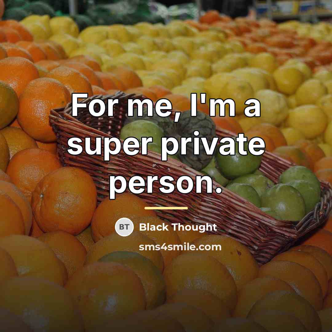 “For me, I'm a super private person.…” quote by Black Thought