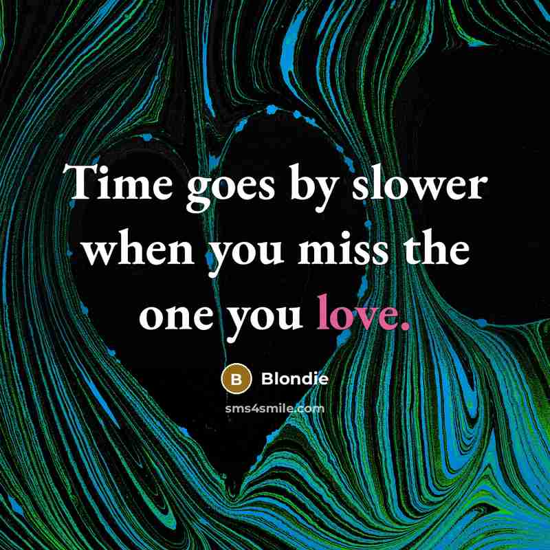 “Time goes by slower when you miss the one you…” quote by Blondie