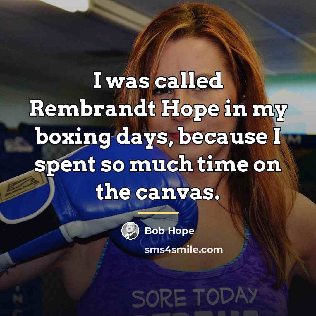 “I was called Rembrandt Hope in my boxing days, because…” quote by Bob Hope