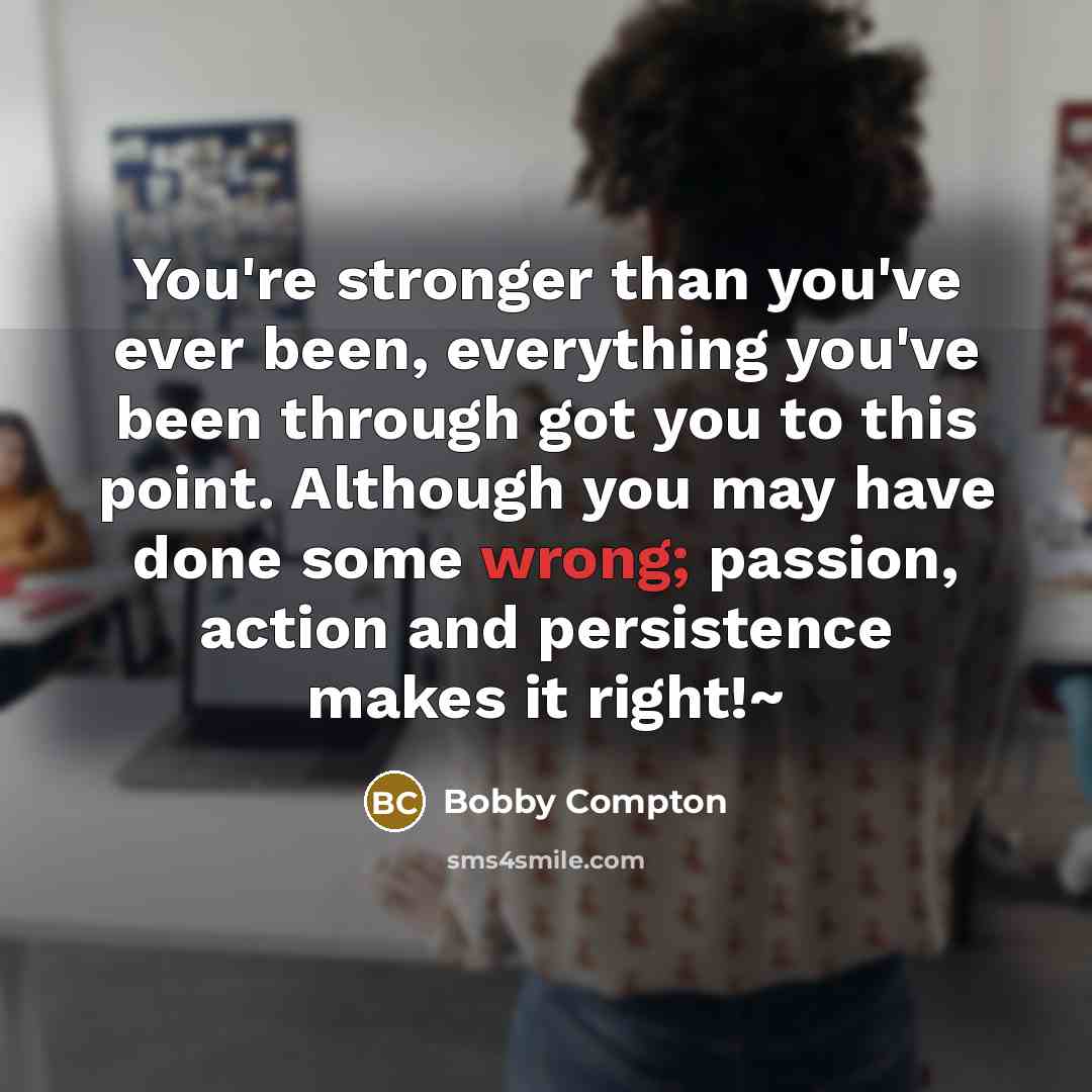“You're stronger than you've ever been, everything you've been through…” quote by Bobby Compton