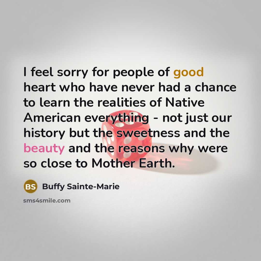 “I feel sorry for people of good heart who have…” quote by Buffy Sainte-Marie