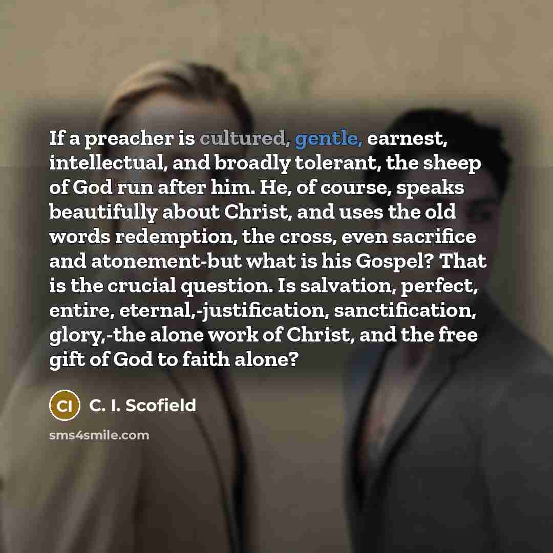 “If a preacher is cultured, gentle, earnest, intellectual, and broadly…” quote by C. I. Scofield