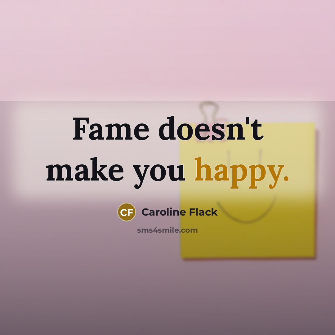 “Fame doesn't make you happy.…” quote by Caroline Flack
