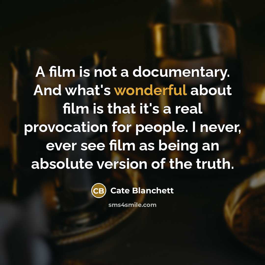 “A film is not a documentary. And what's wonderful about…” quote by Cate Blanchett