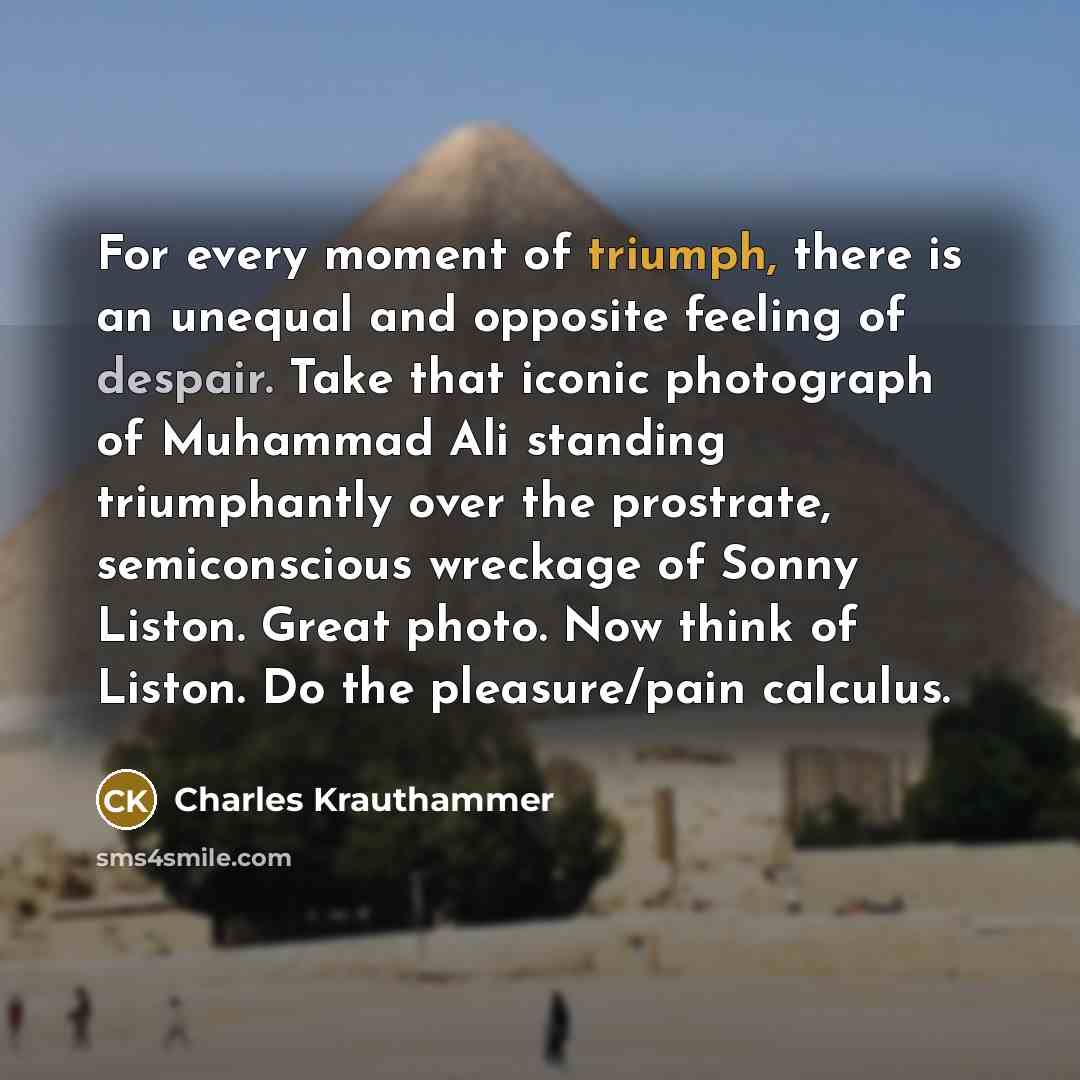 “For every moment of triumph, there is an unequal and…” quote by Charles Krauthammer
