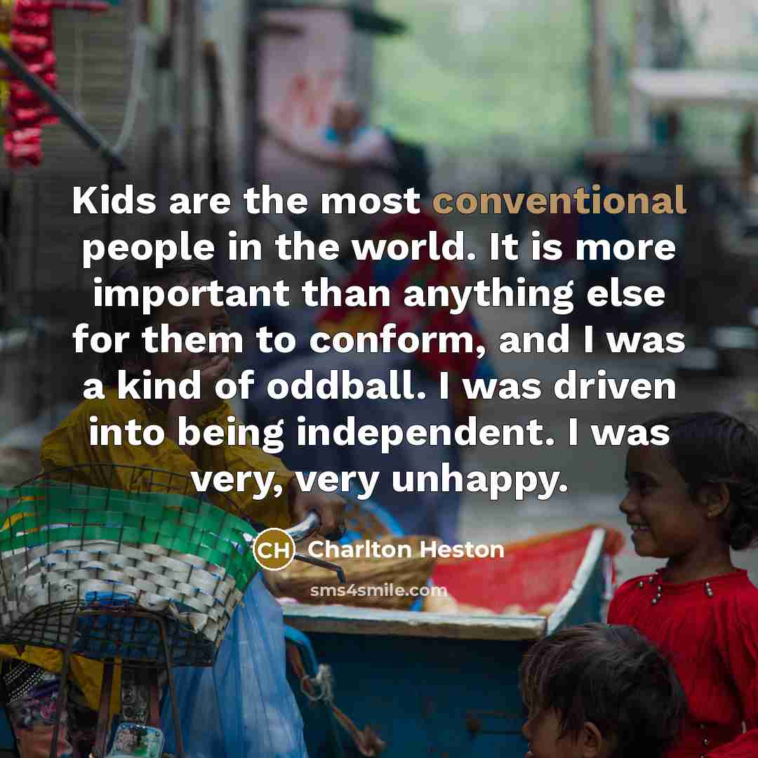 “Kids are the most conventional people in the world. It…” quote by Charlton Heston