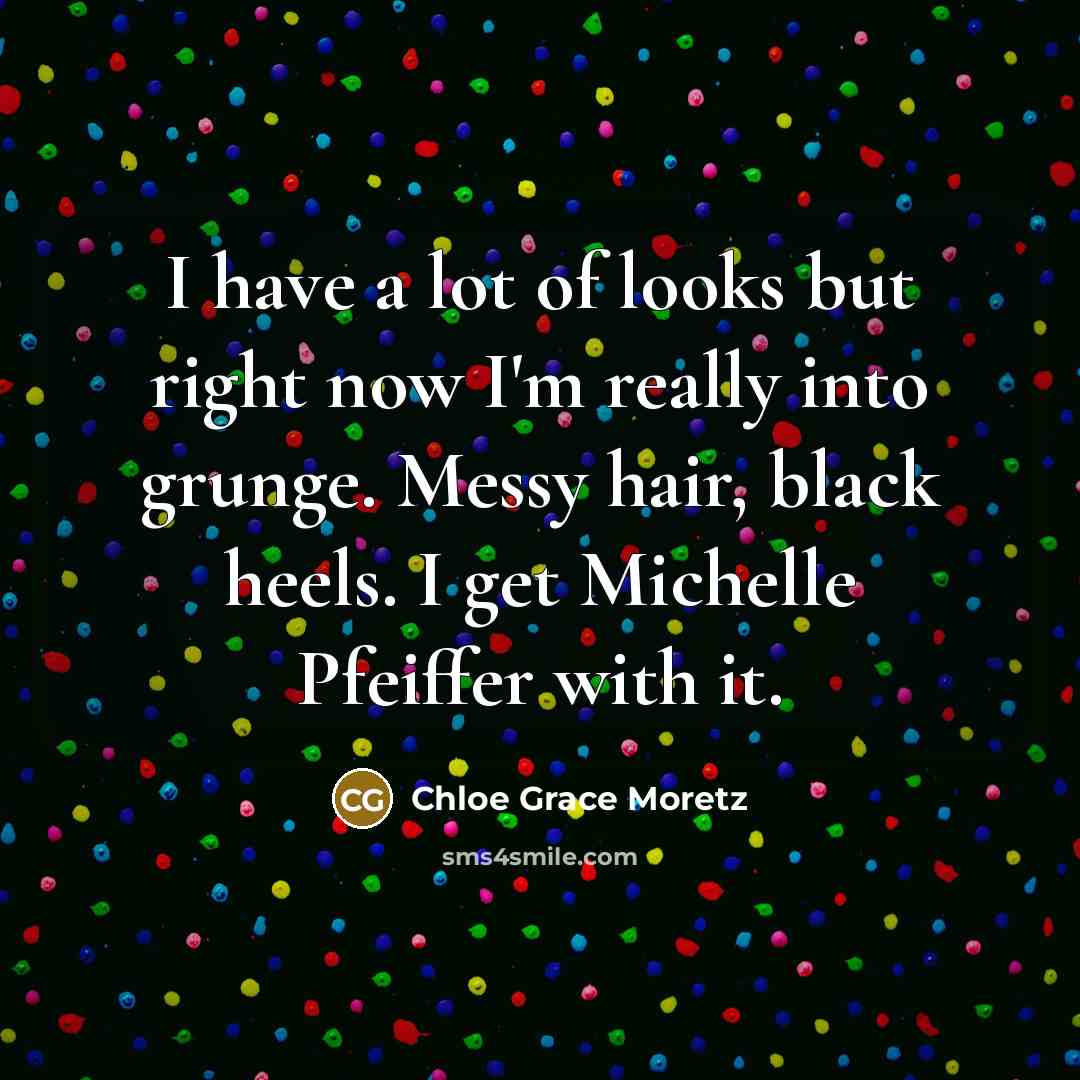 “I have a lot of looks but right now I'm…” quote by Chloe Grace Moretz
