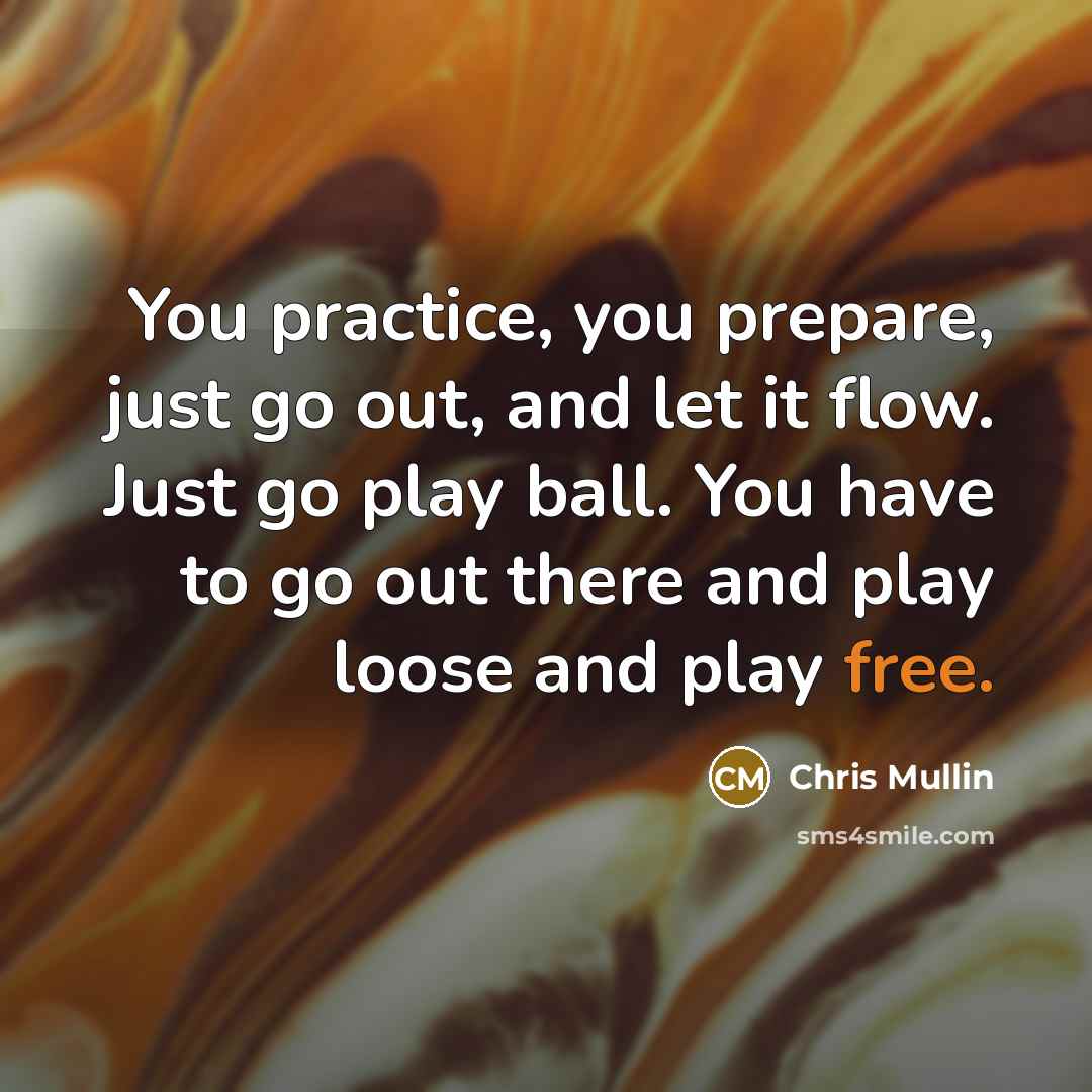 “You practice, you prepare, just go out, and let it…” quote by Chris Mullin