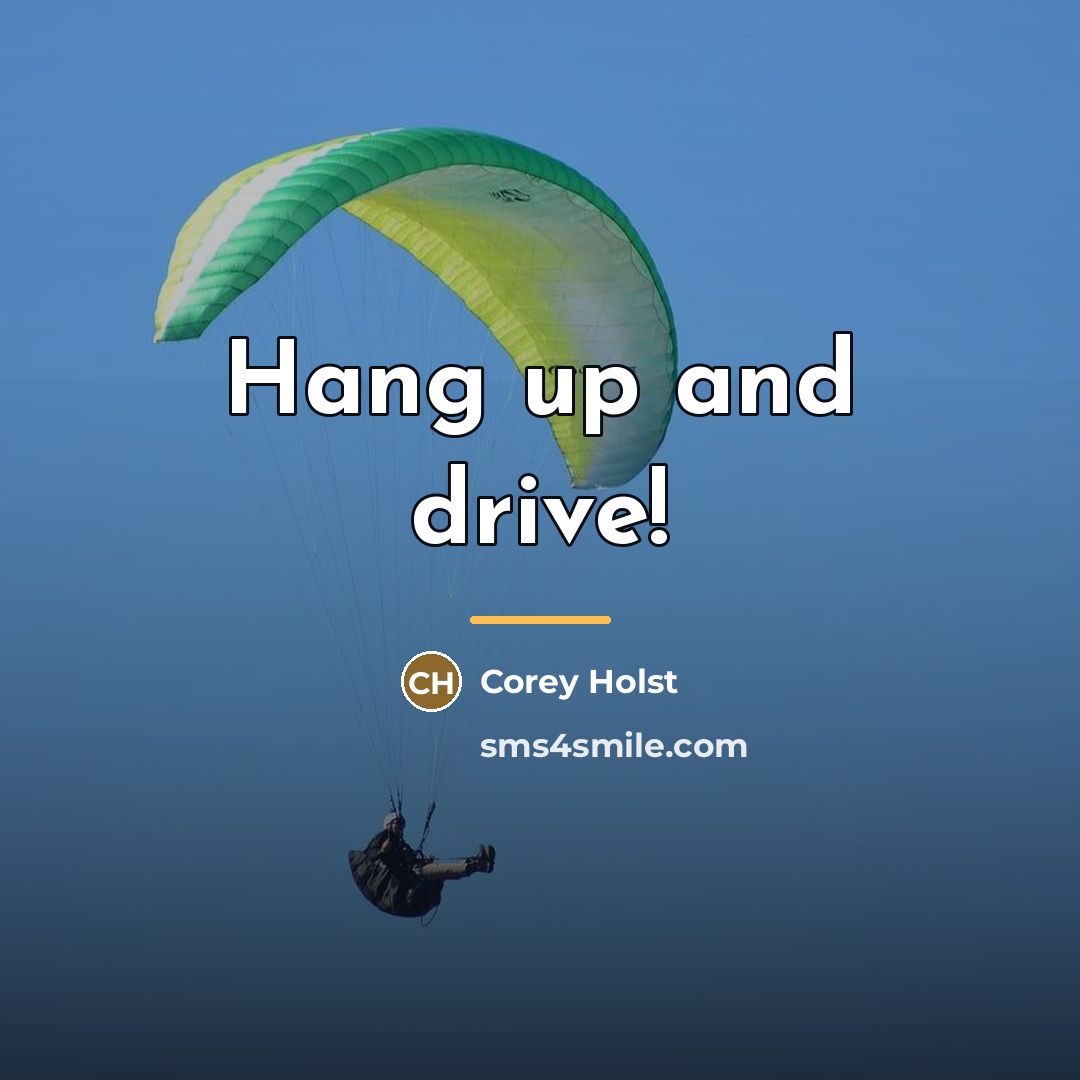 “Hang up and drive!…” quote by Corey Holst