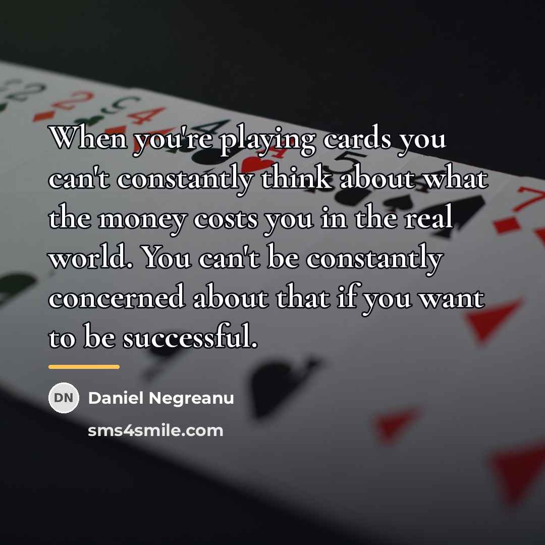 “When you're playing cards you can't constantly think about what…” quote by Daniel Negreanu