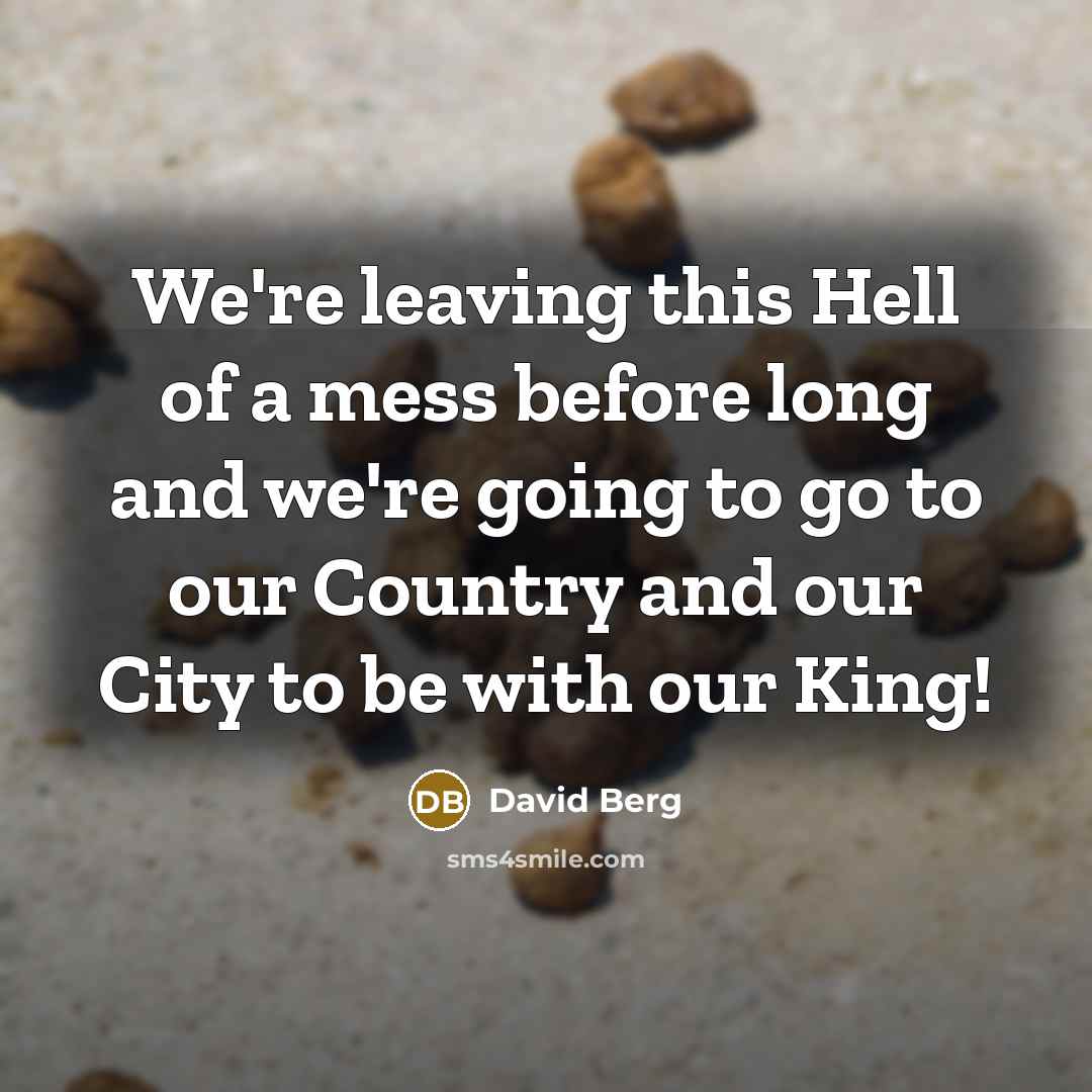 “We're leaving this Hell of a mess before long and…” quote by David Berg