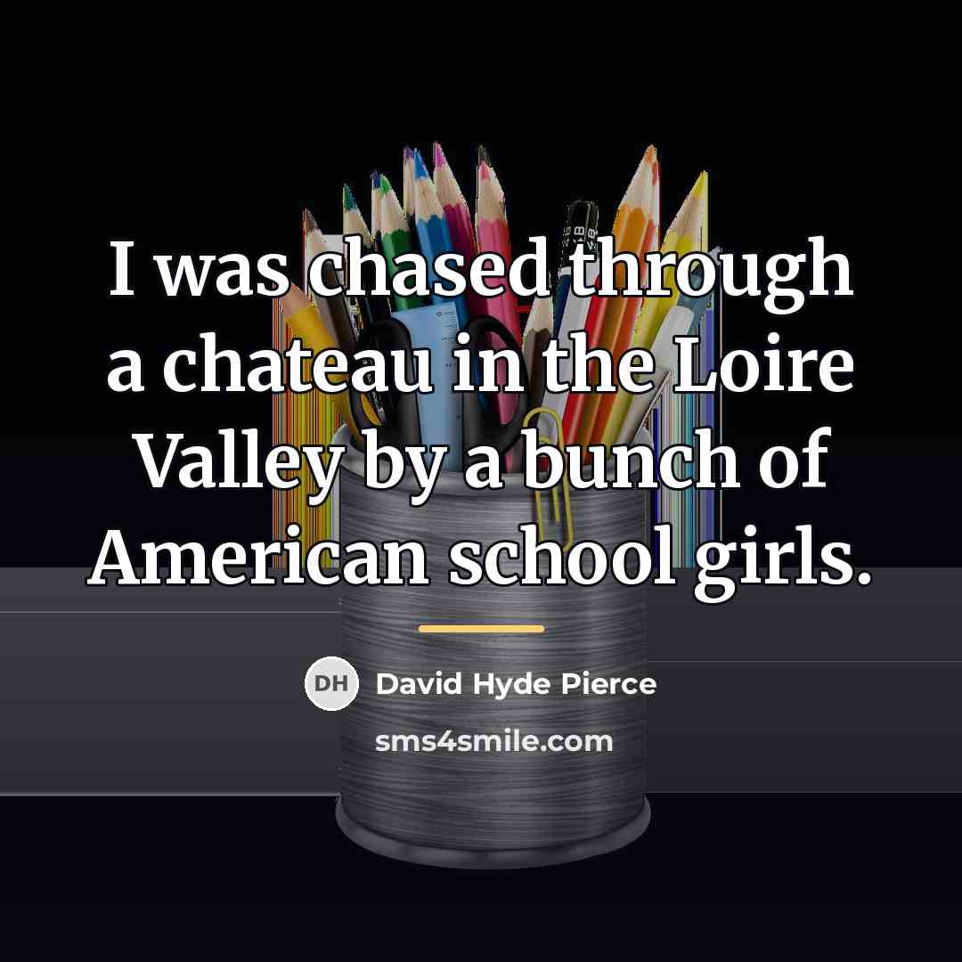 “I was chased through a chateau in the Loire Valley…” quote by David Hyde Pierce