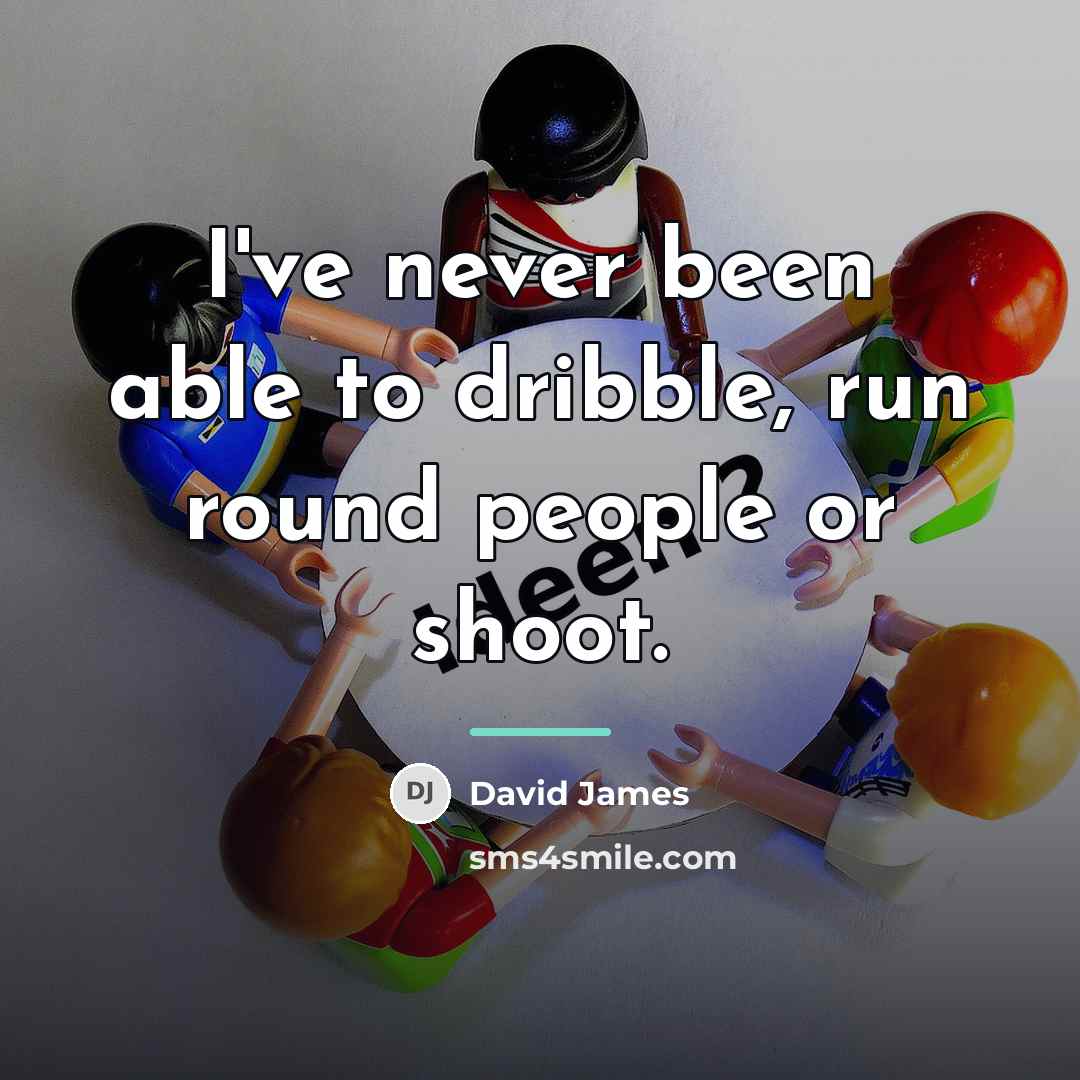 “I've never been able to dribble, run round people or…” quote by David James