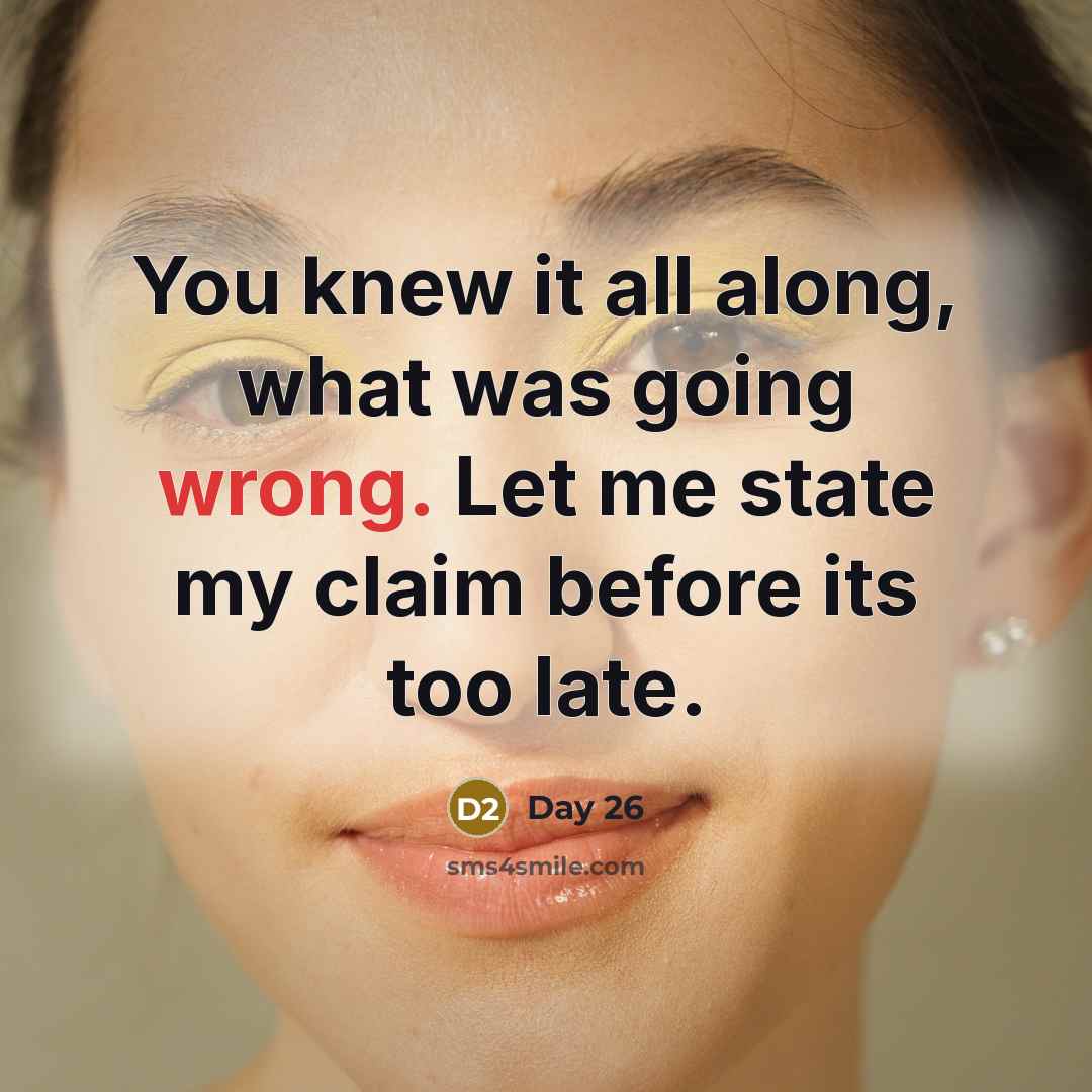 “You knew it all along, what was going wrong. Let me state my claim before its too late.” quote by Day 26