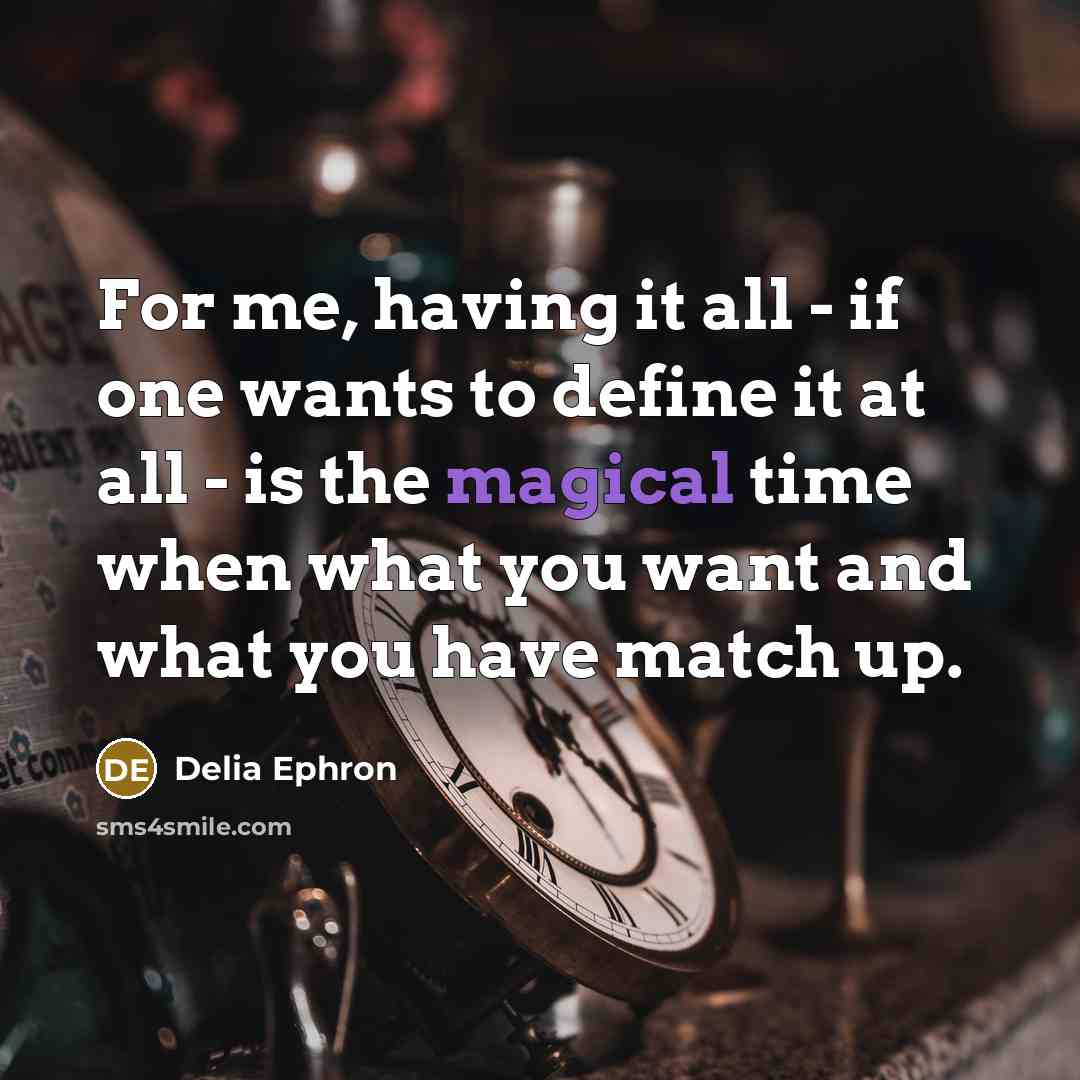 “For me, having it all - if one wants to…” quote by Delia Ephron