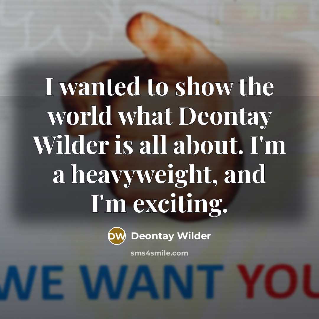 “I wanted to show the world what Deontay Wilder is…” quote by Deontay Wilder