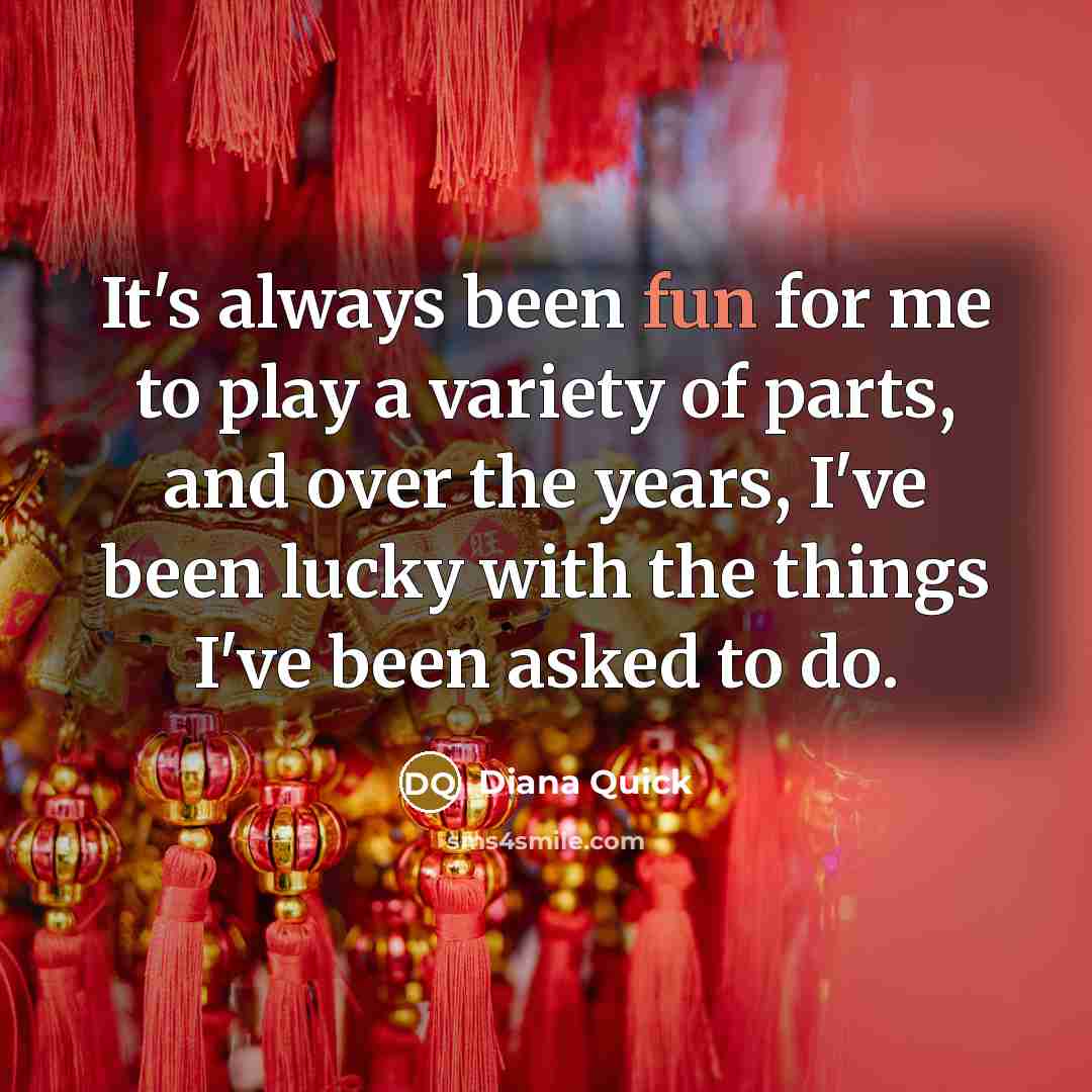 “It's always been fun for me to play a variety…” quote by Diana Quick