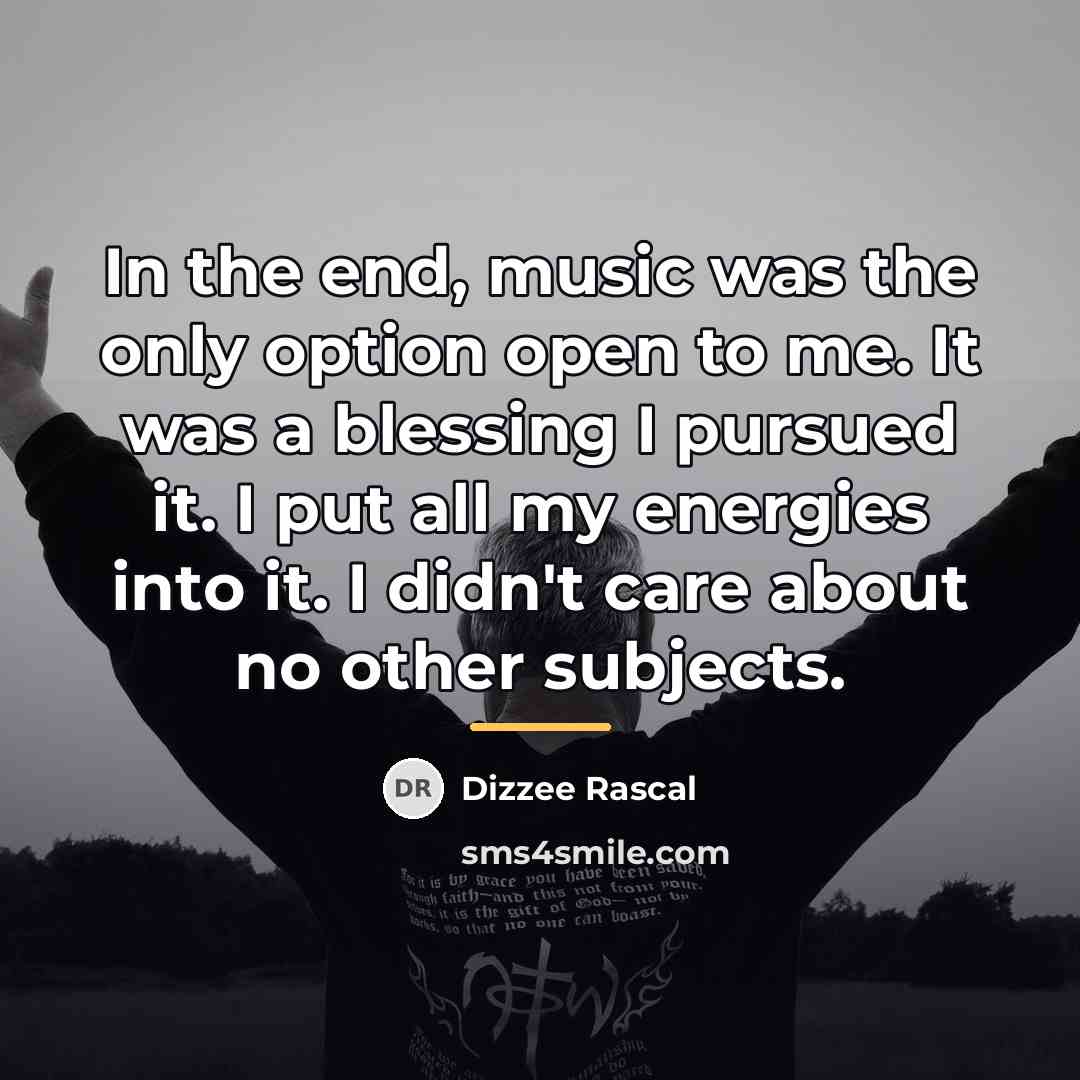 “In the end, music was the only option open to…” quote by Dizzee Rascal