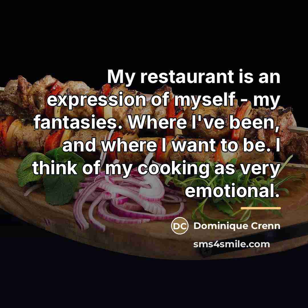 “My restaurant is an expression of myself - my fantasies.…” quote by Dominique Crenn