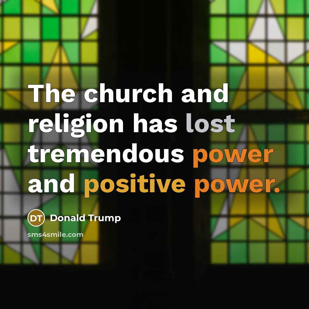 “The church and religion has lost tremendous power and positive…” quote by Donald Trump