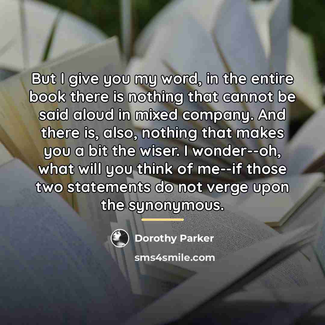 “But I give you my word, in the entire book…” quote by Dorothy Parker