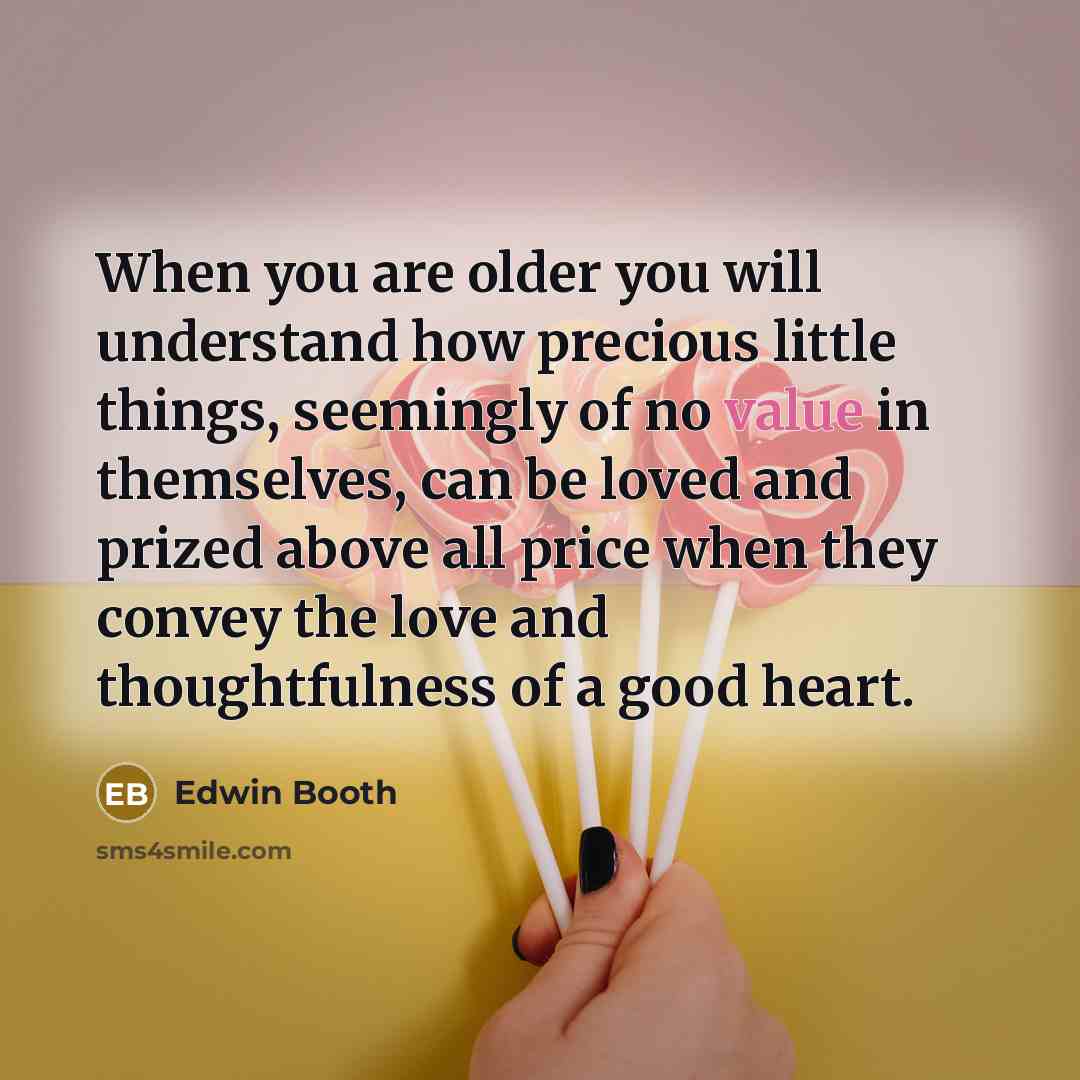 “When you are older you will understand how precious little…” quote by Edwin Booth