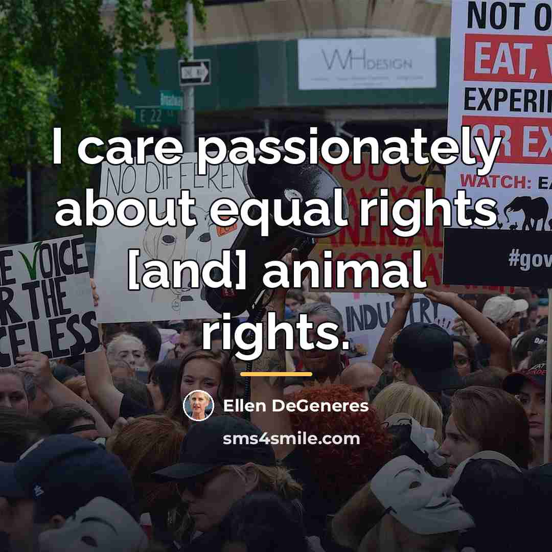 “I care passionately about equal rights [and] animal rights.…” quote by Ellen DeGeneres