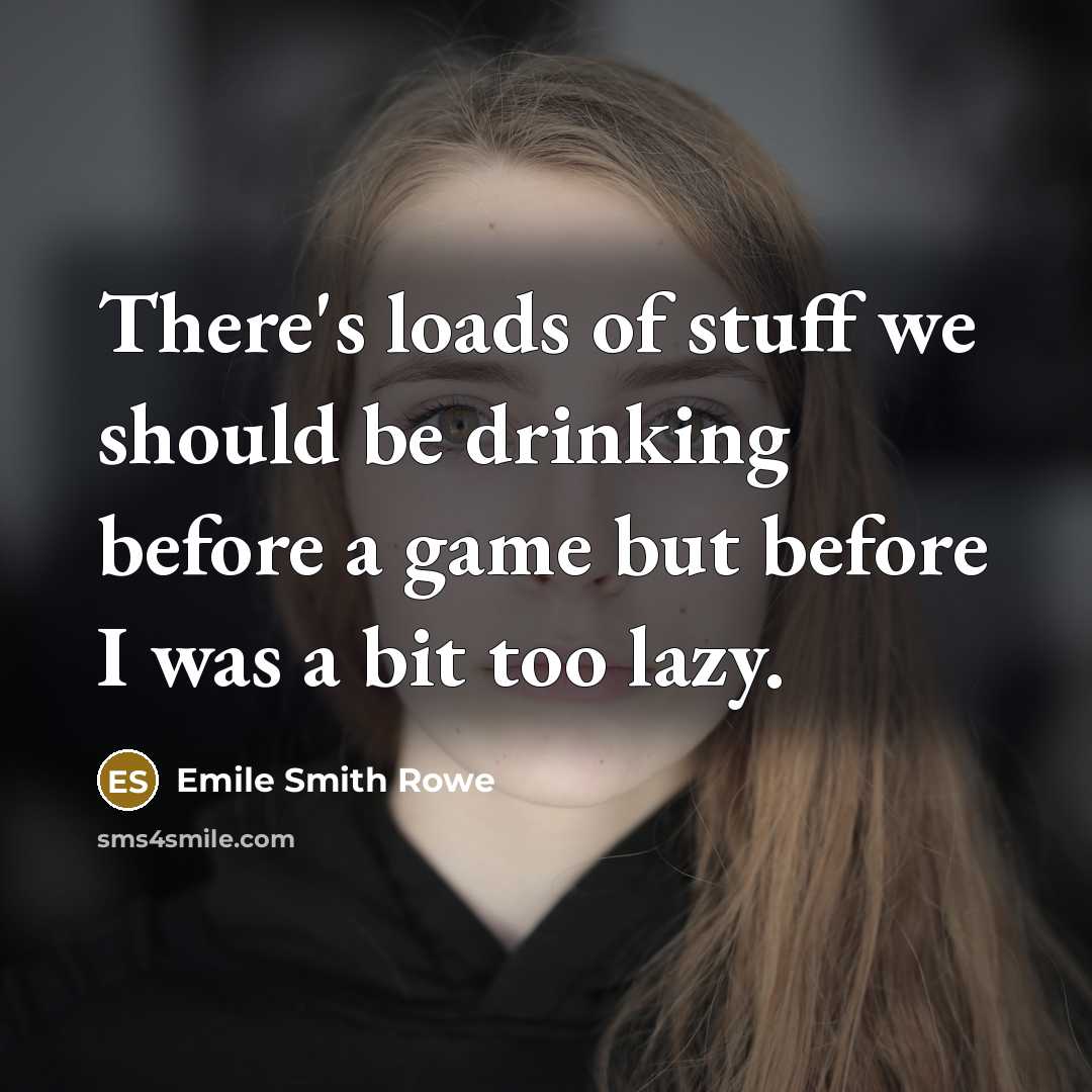 “There's loads of stuff we should be drinking before a…” quote by Emile Smith Rowe