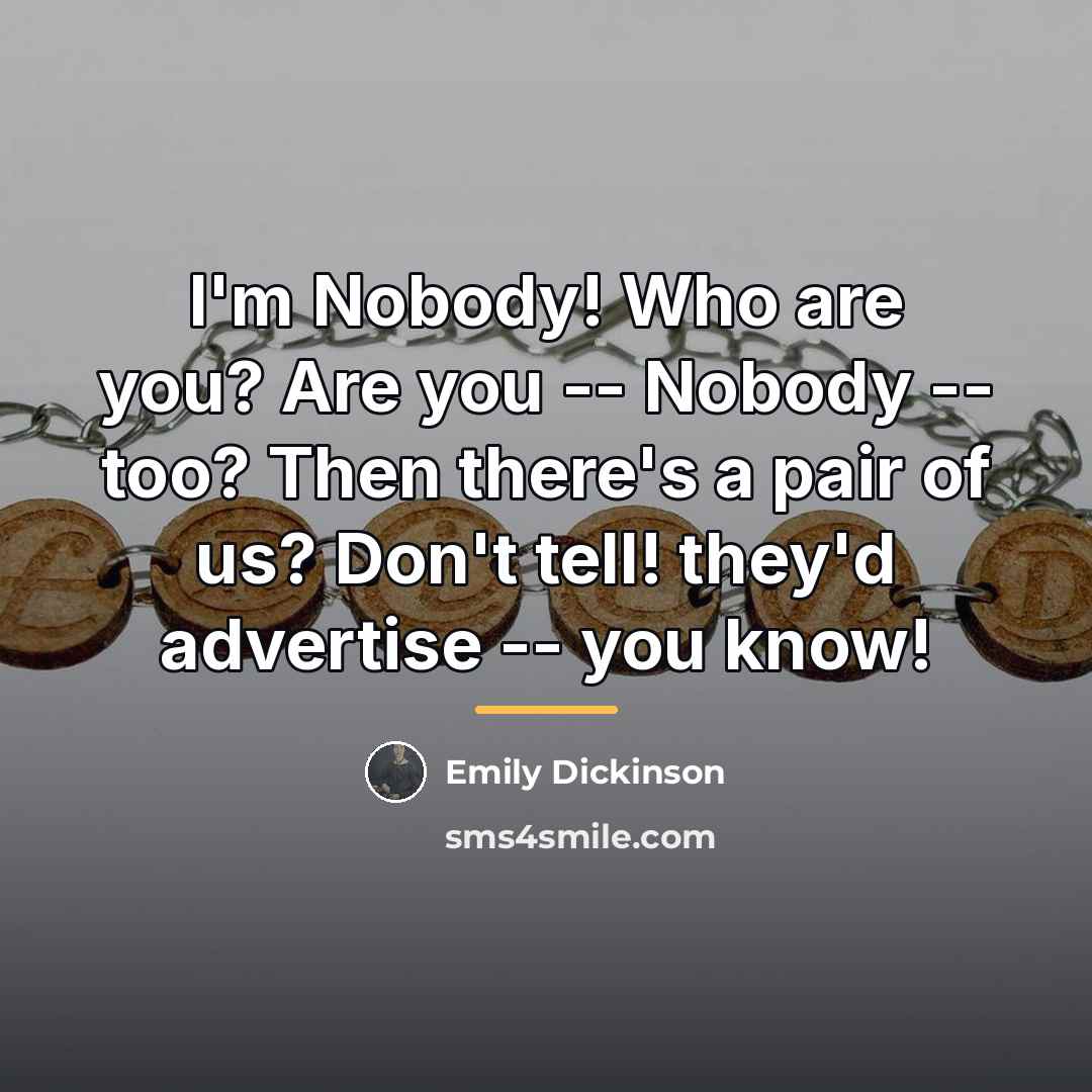 “I'm Nobody! Who are you? Are you -- Nobody --…” quote by Emily Dickinson