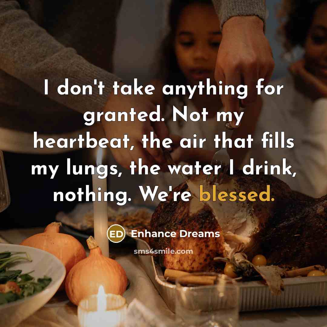 “I don't take anything for granted. Not my heartbeat, the…” quote by Enhance Dreams