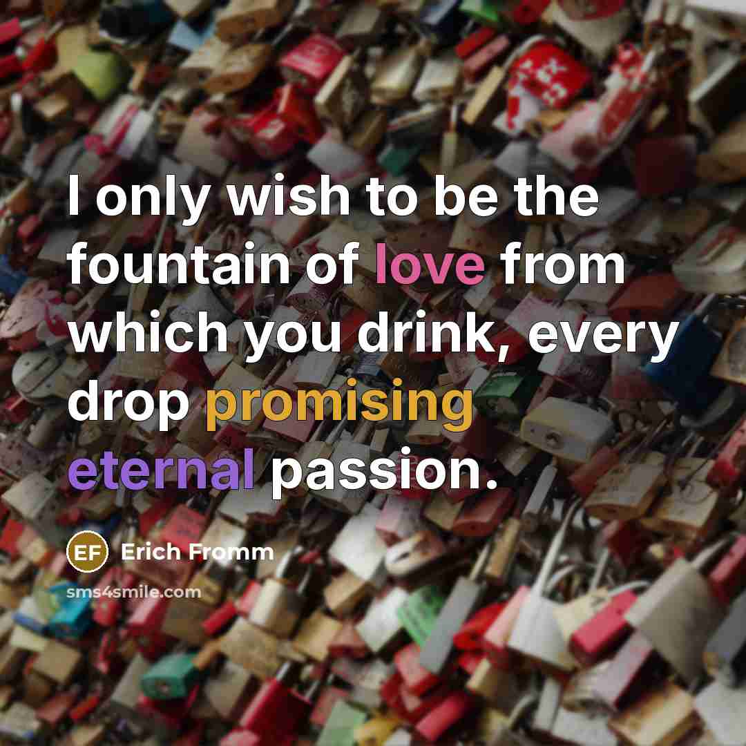 “I only wish to be the fountain of love from…” quote by Erich Fromm