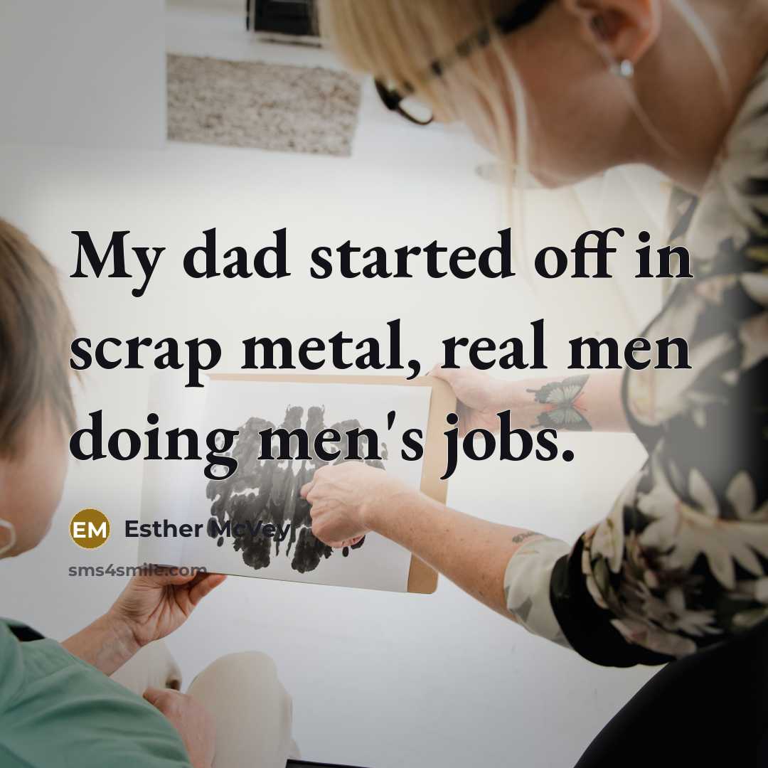 “My dad started off in scrap metal, real men doing…” quote by Esther McVey