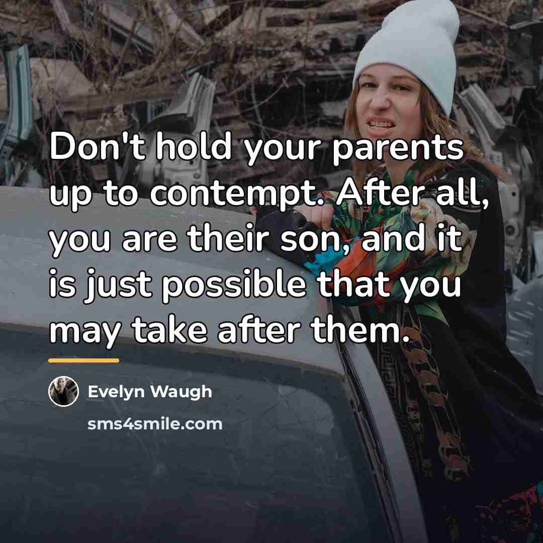 “Don't hold your parents up to contempt. After all, you…” quote by Evelyn Waugh