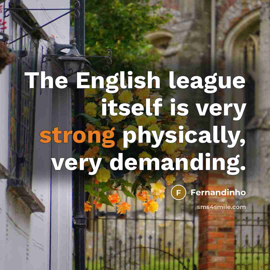 “The English league itself is very strong physically, very demanding.…” quote by Fernandinho