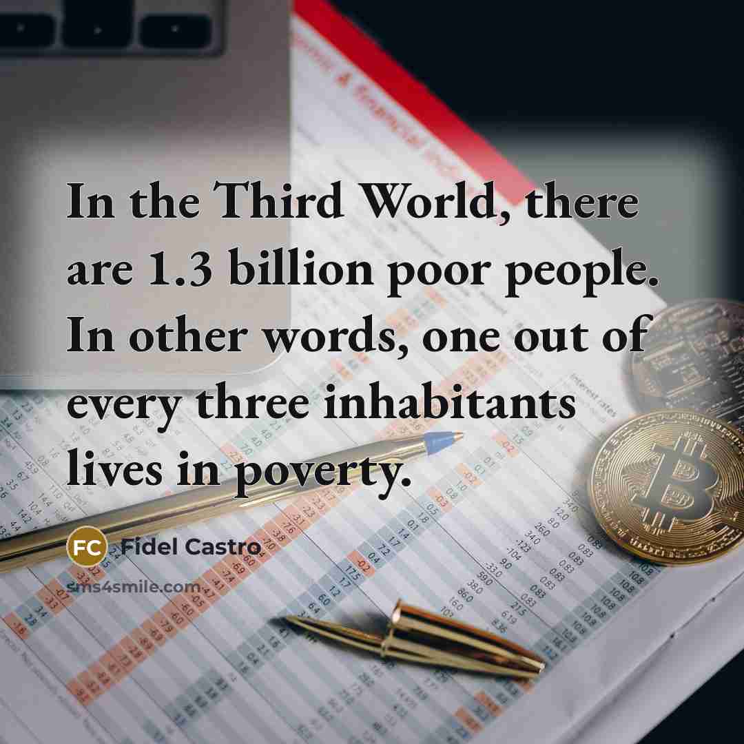 “In the Third World, there are 1.3 billion poor people.…” quote by Fidel Castro