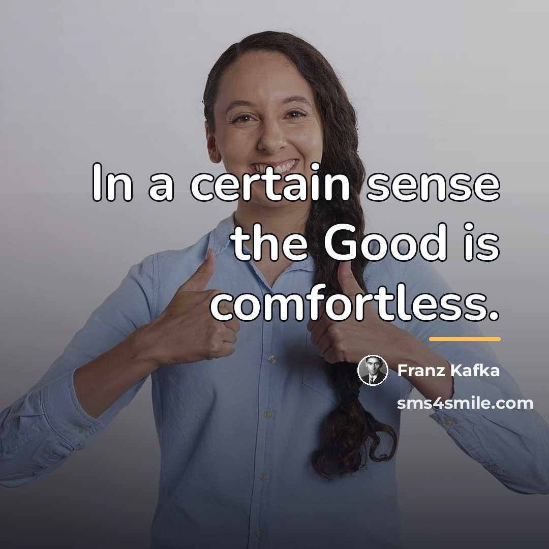 “In a certain sense the Good is comfortless.…” quote by Franz Kafka