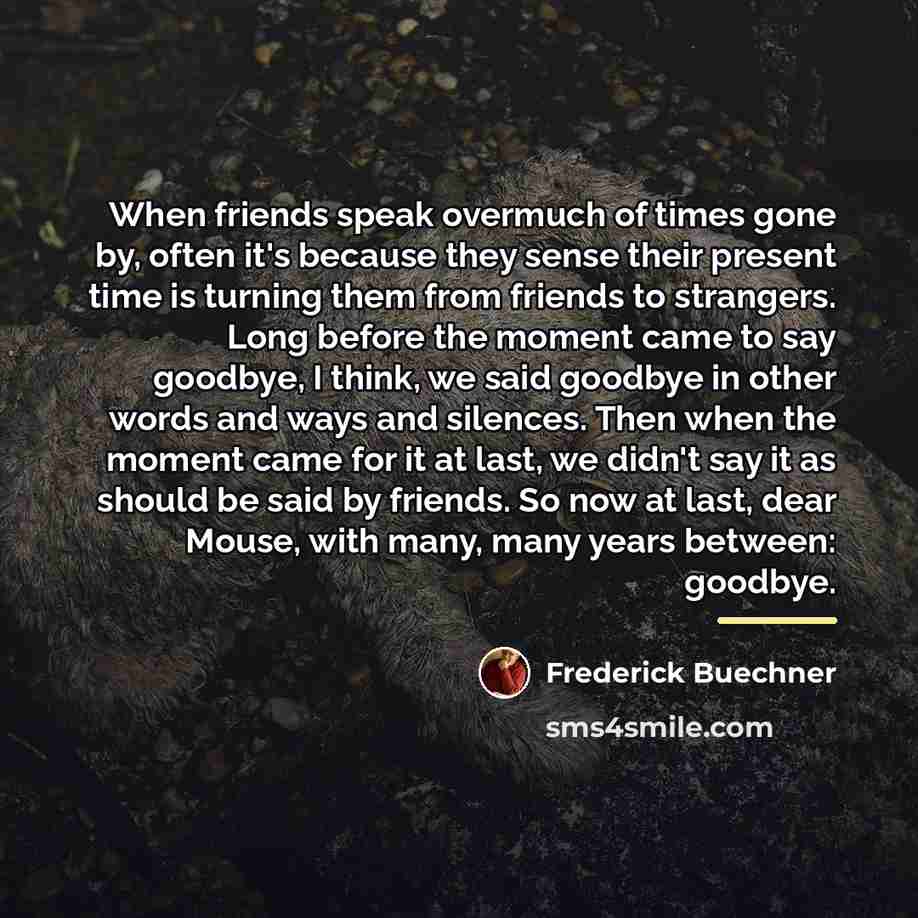 “When friends speak overmuch of times gone by, often it's…” quote by Frederick Buechner