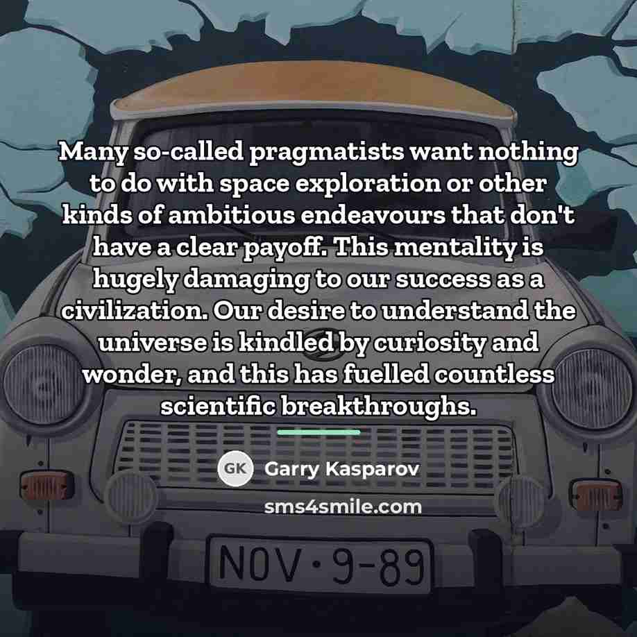 “Many so-called pragmatists want nothing to do with space exploration…” quote by Garry Kasparov
