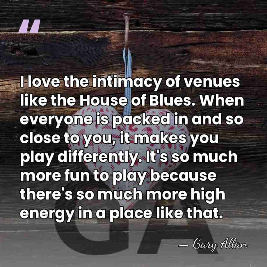 I love the intimacy of venues like the House of Blues. When&hellip; - Gary Allan