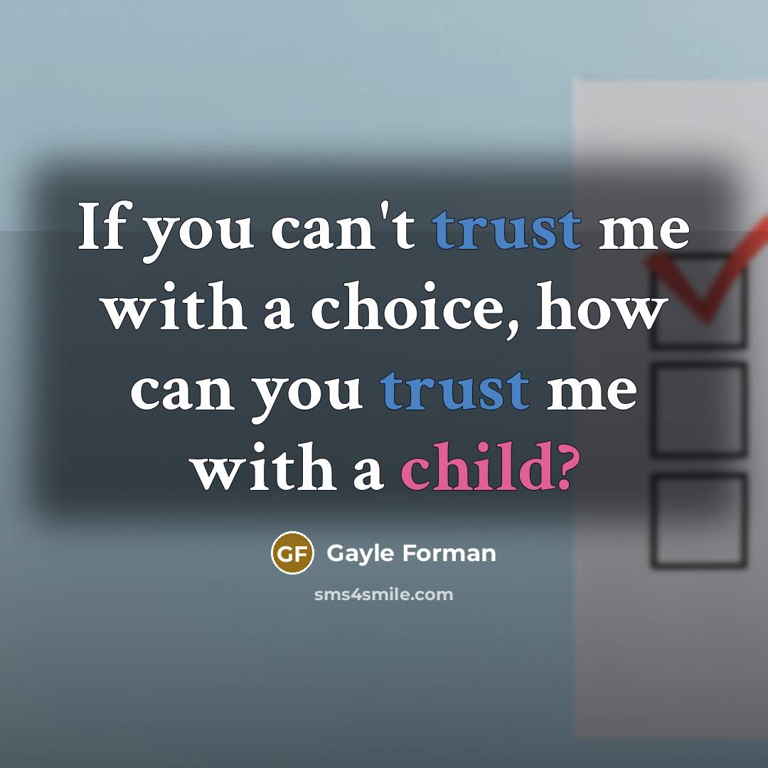 “If you can't trust me with a choice, how can…” quote by Gayle Forman