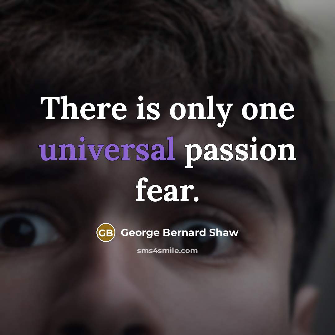 “There is only one universal passion fear.…” quote by George Bernard Shaw