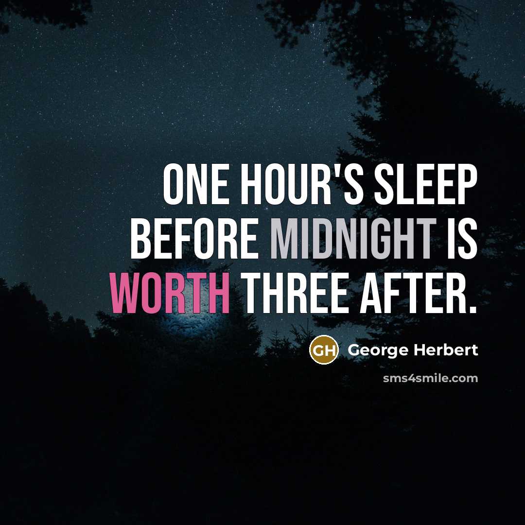 “One hour's sleep before midnight is worth three after.” quote by George Herbert