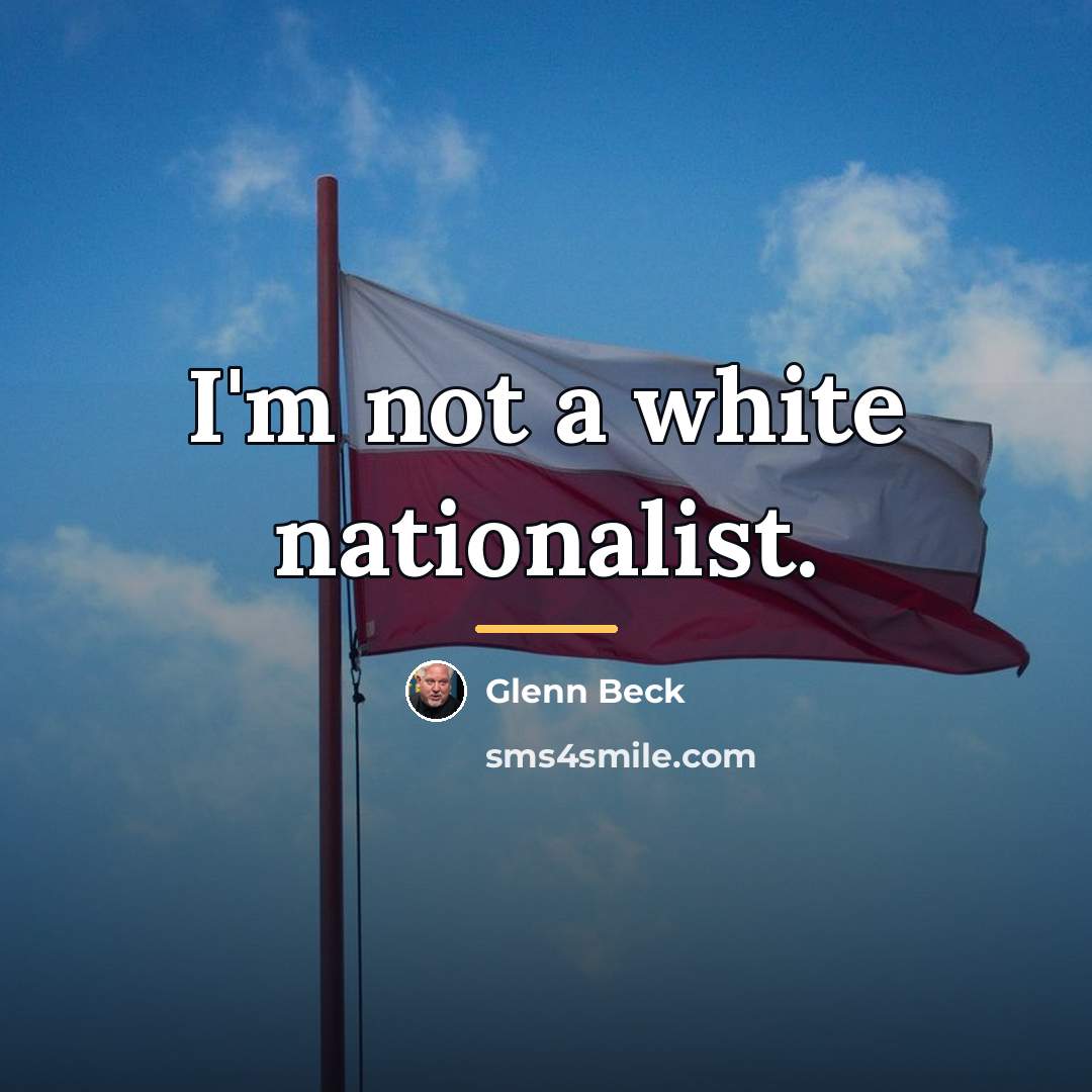 “I'm not a white nationalist.…” quote by Glenn Beck