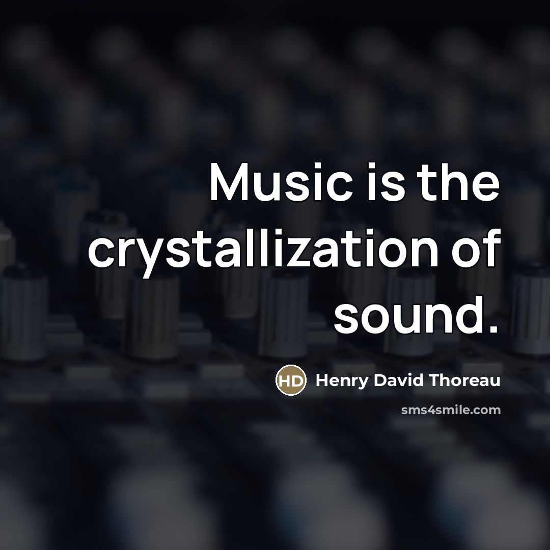 “Music is the crystallization of sound.…” quote by Henry David Thoreau
