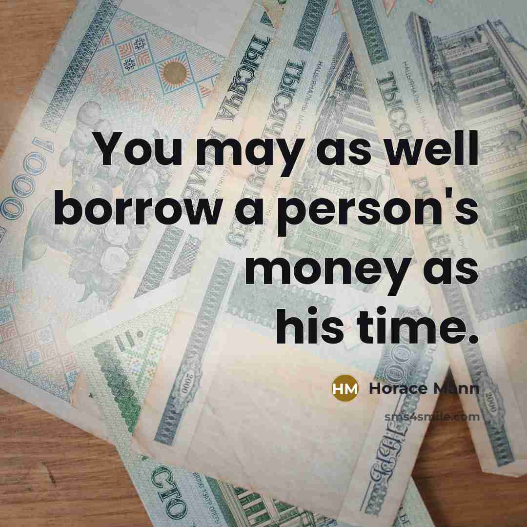 “You may as well borrow a person's money as his…” quote by Horace Mann