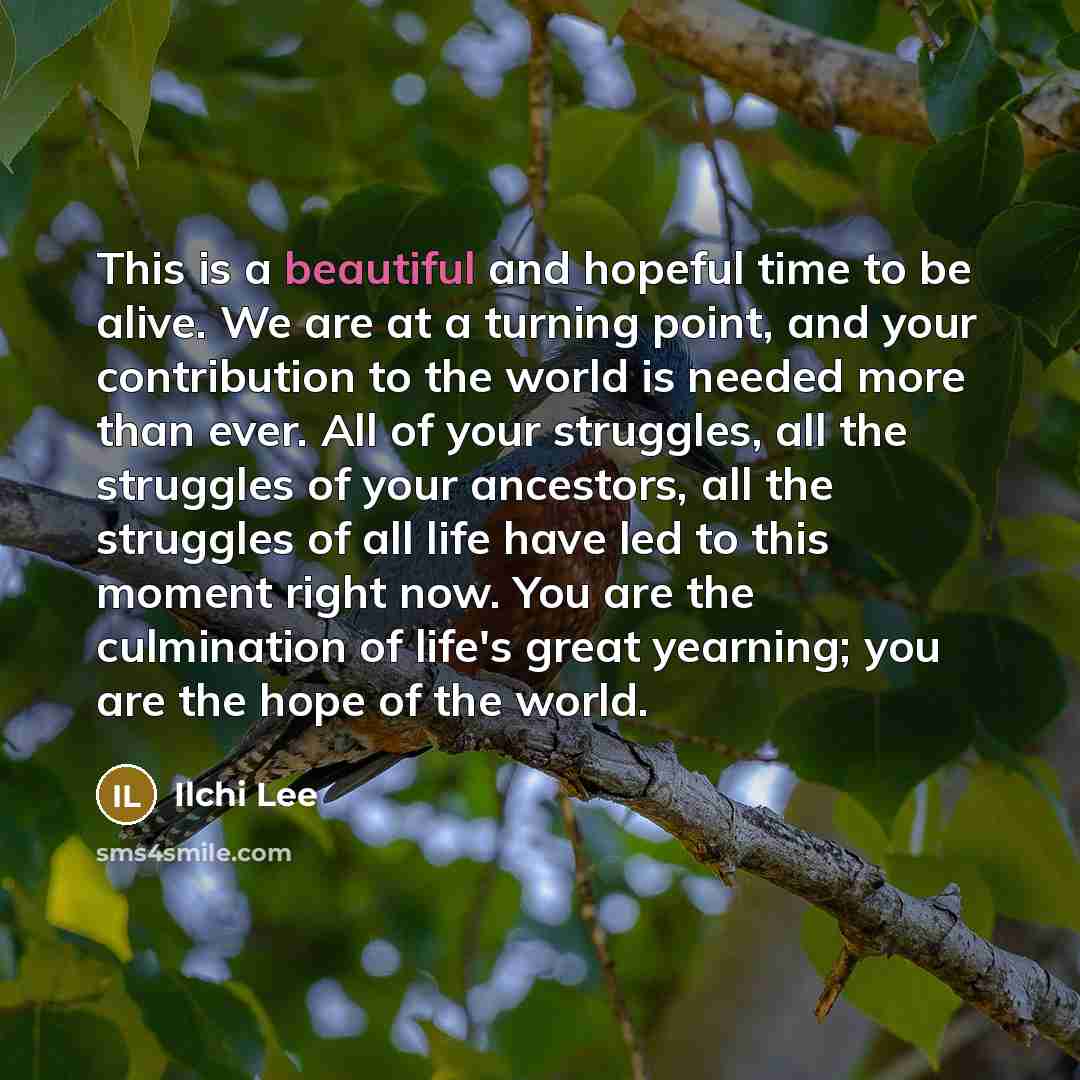 “This is a beautiful and hopeful time to be alive.…” quote by Ilchi Lee