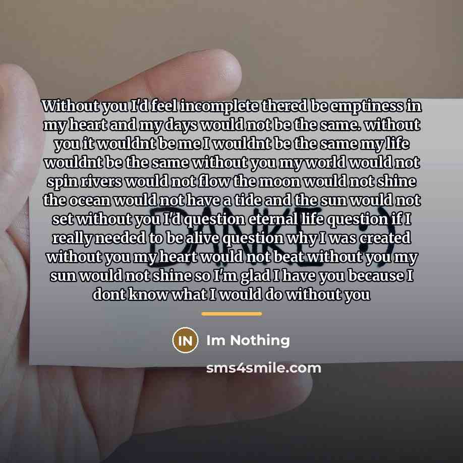 “Without you I'd feel incomplete thered be emptiness in my…” quote by Im Nothing
